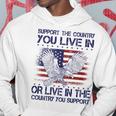 Support The Country You Live In Or Live In Where You Support Hoodie Unique Gifts
