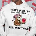 That's What I Do I Read Books Drink Tea And I Know Things Hoodie Funny Gifts