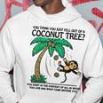 You Think You Just Fell Out Of A Coconut Tree Hoodie Unique Gifts