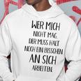 Wer Mich Nicht Mag Der Muss Noch An Sich Arbeiten Hoodie Lustige Geschenke