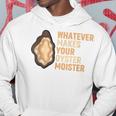 Whatever Makes Your Oyster Moister Ostreidae Mussels Oysters Hoodie Unique Gifts