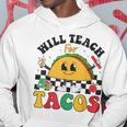 Will Teach For Tacos Lover Cute Cinco De Mayo Teacher Hoodie Funny Gifts