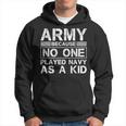 Army Because No One Ever Played Navy As A Kid Military Hoodie