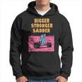 Bigger Stronger Sadder Gym Weightlifting Bodybuilder Fitness Hoodie