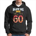 Blow Me I'm 60 Birthday For Rude Dads Hoodie