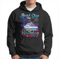 Board The Ship It's A Birthday Trip Cruise Birthday Vacation Hoodie
