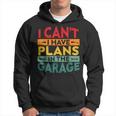 I Cant I Have Plans In The Garage Vintage Hoodie