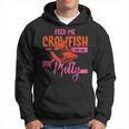 Crawfish Lover Feed Me Crawfish And Tell Me Im Pretty Hoodie