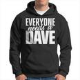 DaveEveryone Needs A Dave Hoodie