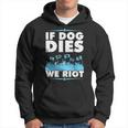 If Dog Dies We Riot Cinema Canine Dog Lovers Hoodie