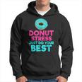 Donut Stress Just Do Your Best Snack Donut Hoodie