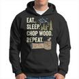Eat Sleep Chop Wood Repeat For Logging Hoodie Eat Sleep Chop Wood Repeat For Logging Hoodie