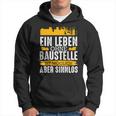 Ein Leben Ohne Baustelle Ist Mölich Handwerker Bauleit A Hoodie