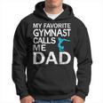 My Favorite Gymnast Calls Me Dad Father's Day Hoodie