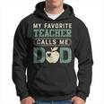 My Favorite-Teacher Calls Me Dad Father's Day Hoodie