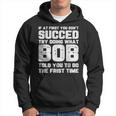 If At First You Don't Succeed Try Doing What Bob Bob Hoodie