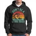 Fishing Dont Be Dumb Bass Dad Don't Be Dumb Bass Hoodie