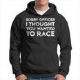 Car Guy Sorry Officer You Wanted To Race Car Hoodie