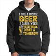 I Only Drink Beer 3 Days A Week Drinker Humor Lovers Hoodie