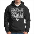 Father Day Dad Promoted From Dog Dad To Human Dad Hoodie