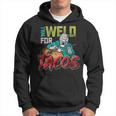 Mexican Food Lover Welder Will Weld For Tacos Welding Hoodie