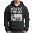 Personalized Name Of Course I'm Right I'm Darren Hoodie