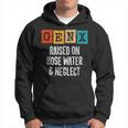 Generation X Raised On Hose Water And Neglect Gen X Hoodie