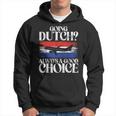 Going Dutch Always A Good Choice Dutch Hoodie