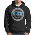 Ich Trink Ouzo Was Trinkst Du So Ouzo Hoodie