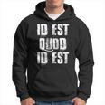 Id Est Quod Id Est Latino Spanish Mexico It Is What It Is Hoodie