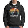I'm Joe Biden And I Forgot This Message Political Hoodie