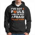 I've Got 5 Fouls And I'm Not Afraid To Use Them Basketballer Hoodie