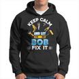 Keep Calm And Let Bob Fix It Father Day Papa Dad Daddy Hoodie