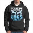 It Was Me I Let The Dogs Out Cute Kennel Hoodie