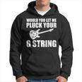 Would You Let Me Pluck Your G String Music Lovers Quotes Hoodie