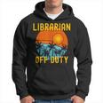 Librarian Off Duty Last Day Of School Summer 2021 Hoodie