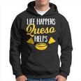 Life Happens Queso Helps Chips And Cheese Lover Hoodie