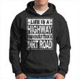 Life Is A Highway I Obviously Took A Dirt Road Hoodie