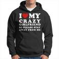 I Love My Crazy Girlfriend So Please Stay Away From Me Hoodie