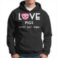 Love Pigs Don't Eat Them Vegan Animal Lover Hoodie