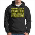 Who Needs A Superhero Social Worker Yellow Hoodie