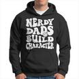 Nerdy Dads Build Character Cool Dads Geeky Father Granddads Hoodie