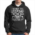 Im Not The Stepdad Im The Dad That Stepped Up Step Dad Hoodie