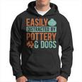 Pottery And Dogs Easily Distracted Kiln Potters Dog Lovers Hoodie