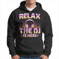 Relax The Dj Is Here Dj Disc Jockey Music Player Dad Hoodie