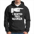 I Rented This Hooker Offensive Saying Sarcasm Hoodie