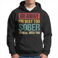 Retro Vintage Go Away I'm Way Too Sober To Deal With You Hoodie