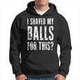 I Shaved My Balls For This Adult Humor Raunchy Wild Hoodie