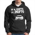 If It Shifts It Drifts Cool Car Drifting Car Mechanic Racer Hoodie