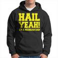 State Of Michigan Hail Yeah Dad Father Ann Arbor U M Hoodie